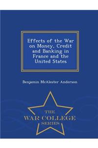 Effects of the War on Money, Credit and Banking in France and the United States - War College Series