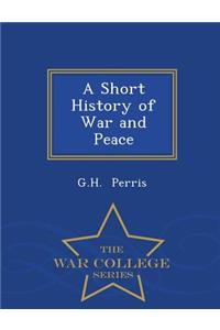 A Short History of War and Peace - War College Series