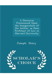 A Discourse Pronounced Upon the Inauguration of the Author, as Dane Professor of Law in Harvard University - Scholar's Choice Edition