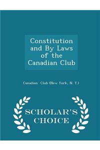 Constitution and by Laws of the Canadian Club - Scholar's Choice Edition