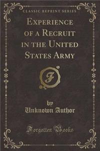 Experience of a Recruit in the United States Army (Classic Reprint)