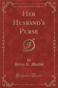 Her Husband's Purse (Classic Reprint)