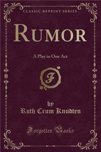 Rumor: A Play in One Act (Classic Reprint)