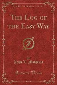 The Log of the Easy Way (Classic Reprint)