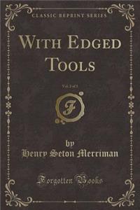 With Edged Tools, Vol. 2 of 3 (Classic Reprint)