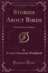 Stories about Birds: With Pictures to Match (Classic Reprint)