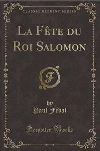 La FÃ¨te Du Roi Salomon (Classic Reprint)