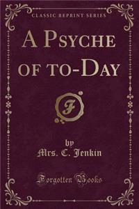 A Psyche of To-Day (Classic Reprint)