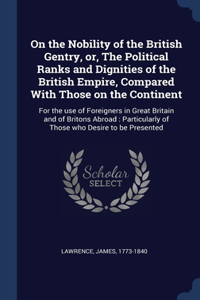 On the Nobility of the British Gentry, or, The Political Ranks and Dignities of the British Empire, Compared With Those on the Continent