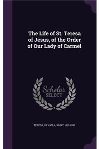 The Life of St. Teresa of Jesus, of the Order of Our Lady of Carmel