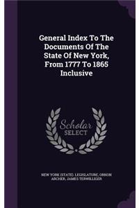 General Index to the Documents of the State of New York, from 1777 to 1865 Inclusive
