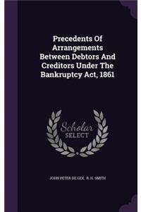 Precedents Of Arrangements Between Debtors And Creditors Under The Bankruptcy Act, 1861