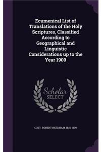Ecumenical List of Translations of the Holy Scriptures, Classified According to Geographical and Linguistic Considerations up to the Year 1900