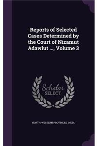 Reports of Selected Cases Determined by the Court of Nizamut Adawlut ..., Volume 3