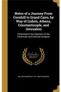 Notes of a Journey From Cornhill to Grand Cairo, by Way of Lisbon, Athens, Constantinople, and Jerusalem