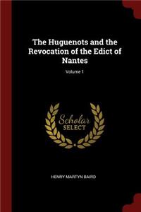 Huguenots and the Revocation of the Edict of Nantes; Volume 1