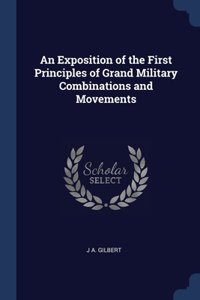 An Exposition of the First Principles of Grand Military Combinations and Movements