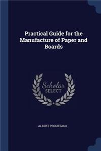 Practical Guide for the Manufacture of Paper and Boards