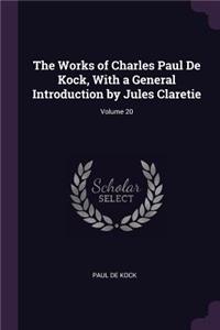 Works of Charles Paul De Kock, With a General Introduction by Jules Claretie; Volume 20