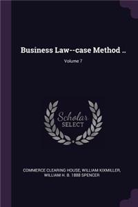 Business Law--case Method ..; Volume 7