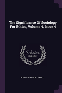 Significance Of Sociology For Ethics, Volume 4, Issue 4
