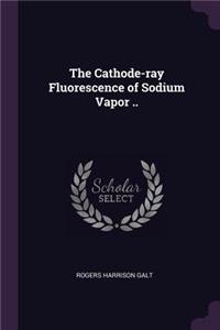 Cathode-ray Fluorescence of Sodium Vapor ..