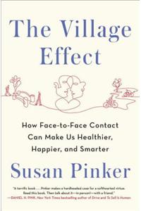 The Village Effect: How Face-To-Face Contact Can Make Us Healthier, Happier, and Smarter