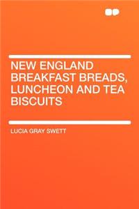 New England Breakfast Breads, Luncheon and Tea Biscuits