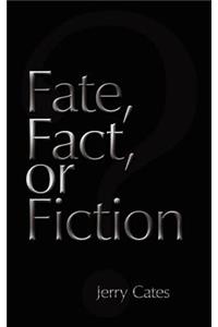 Fate, Fact, or Fiction