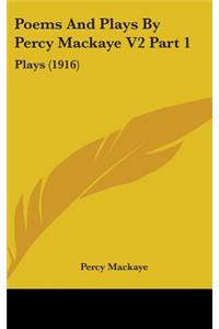 Poems And Plays By Percy Mackaye V2 Part 1