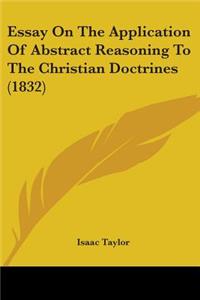 Essay On The Application Of Abstract Reasoning To The Christian Doctrines (1832)