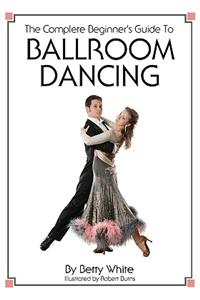 The Complete Beginner's Guide To Ballroom Dancing