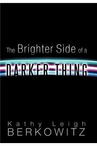 The Brighter Side of a Darker Thing