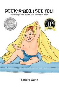 Peek-A-Boo, I See You!: Parenting From Your Child's Point of View