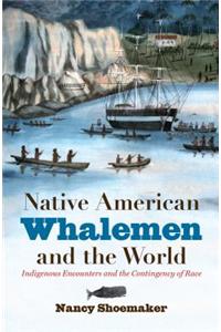 Native American Whalemen and the World: Indigenous Encounters and the Contingency of Race