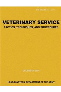Veterinary Service Tactics, Techniques, and Procedures (FM 4-02.18)