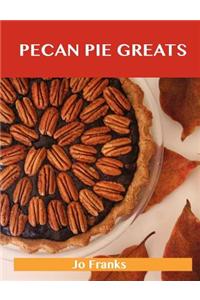 Pecan Pie Greats: Delicious Pecan Pie Recipes, the Top 74 Pecan Pie Recipes