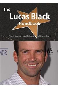 The Lucas Black Handbook - Everything You Need to Know about Lucas Black
