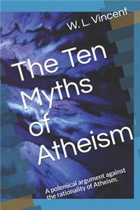 Ten Myths of Atheism