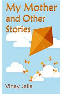 My Mother and Other Stories