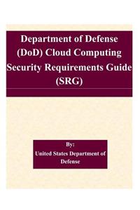Department of Defense (DoD) Cloud Computing Security Requirements Guide (SRG)