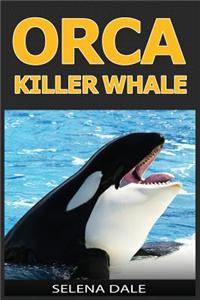 Orca - Killer Whale: Extraordinary Animal Photos & Facinating Fun Facts for Kids (Weird & Wonderful Animals)