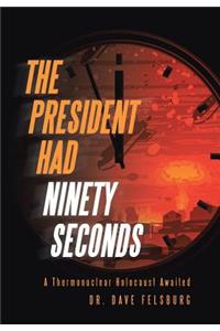 President Had Ninety Seconds