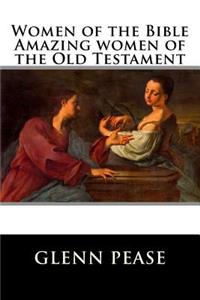 Women of the Bible Amazing women of the Old Testament