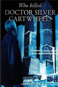 Who Killed Doctor Silver Cartwheel