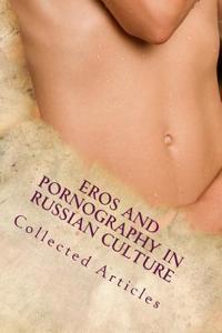 Eros and Pornography in Russian Culture
