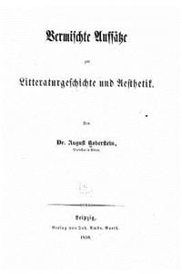 Vermischte Aufsätze zur Litteraturgeschichte und Aesthetik