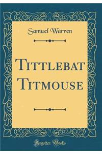 Tittlebat Titmouse (Classic Reprint)