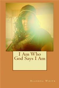 I Am Who God Says I Am