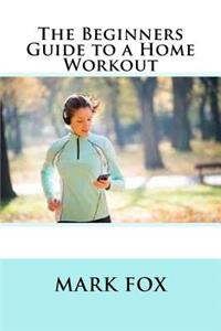 Beginners Guide to a Home Workout